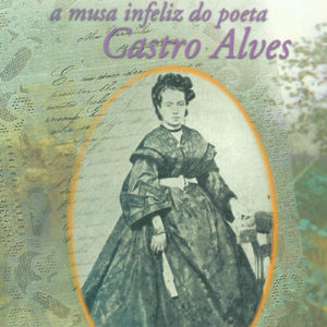 Leonídia: A Musa Infeliz do Poeta Castro Alves (Myriam Fraga)