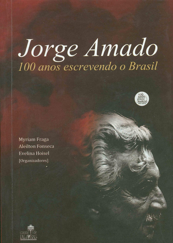 Jorge Amado - 100 anos escrevendo o Brasil (Myriam Fraga, Aleilton Fonseca, Evelina Hoisel) (Org.)