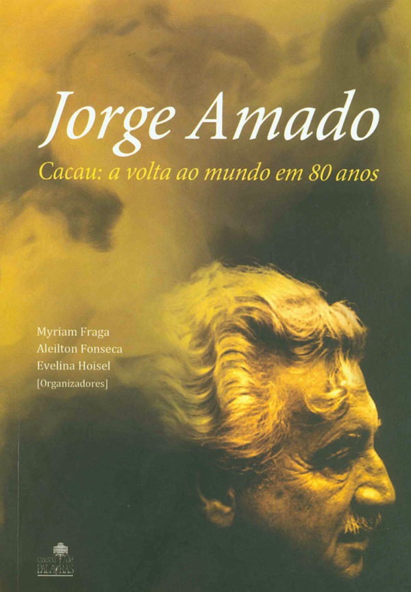Jorge Amado - Cacau: a volta ao mundo em 80 anos (Myriam Fraga, Aleilton Fonseca, Evelina Hoisel) (Org.)