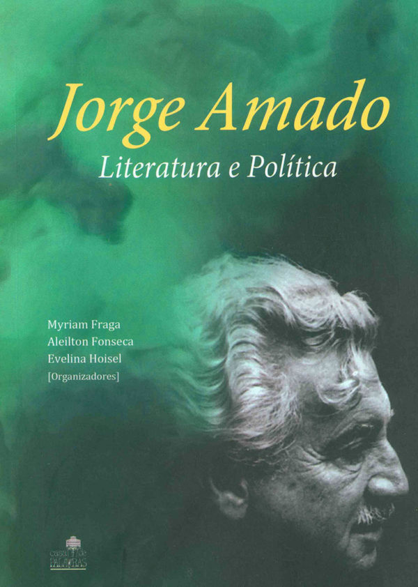 Jorge Amado - Literatura e Política (Myriam Fraga, Aleilton Fonseca, Evelina Hoisel) (Org.)