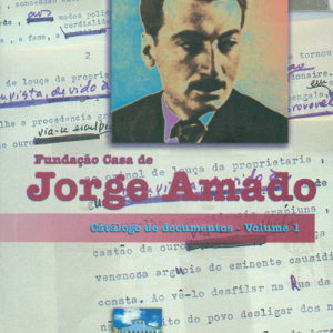 Fundação Casa de Jorge Amado - Catálogo de documentos Volume I (Myriam Fraga) (Org.)