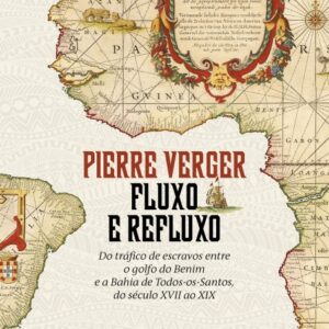 Fluxo e refluxo: Do tráfico de escravos entre o golfo do Benim e a Bahia de Todos-os-Santos, do século XVII ao XIX